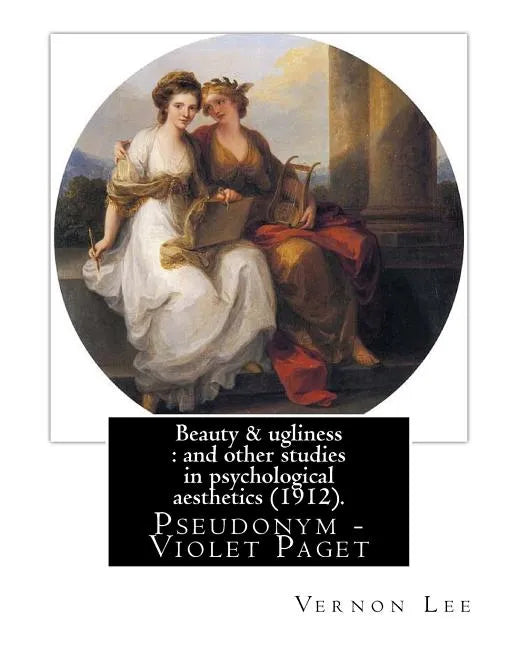Beauty & ugliness: and other studies in psychological aesthetics (1912). By: Vernon Lee, and By: Clementina Anstruther-Thomson (1857-1921 - Paperback