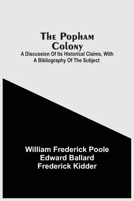 The Popham Colony: A Discussion Of Its Historical Claims, With A Bibliography Of The Subject - Paperback