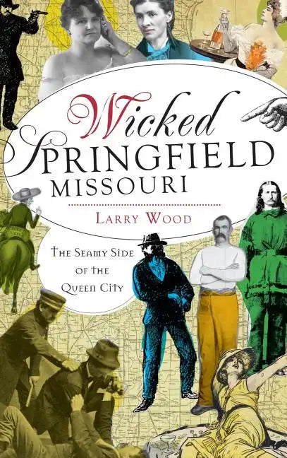 Wicked Springfield, Missouri: The Seamy Side of the Queen City - Hardcover