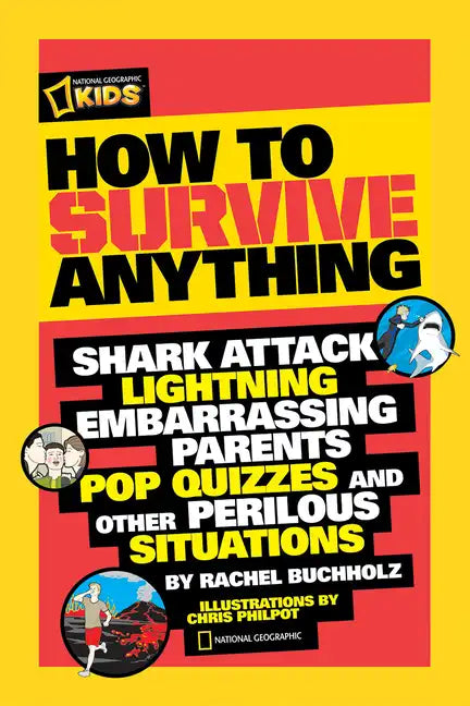 How to Survive Anything: Shark Attack, Lightning, Embarrassing Parents, Pop Quizzes, and Other Perilous Situations - Paperback