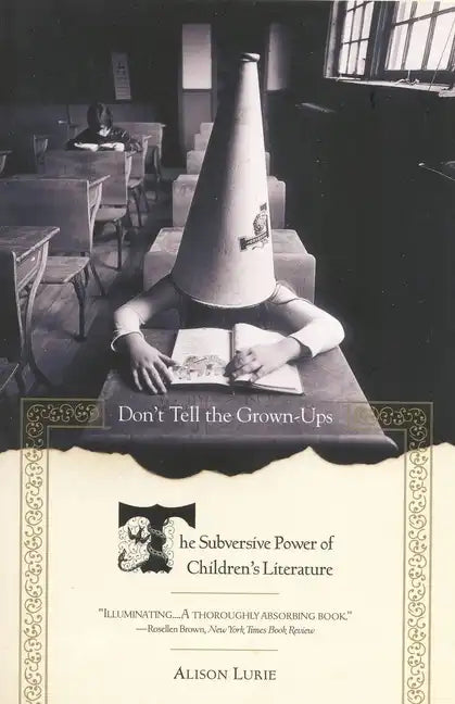 Don't Tell the Grown-Ups: The Subversive Power of Children's Literature - Paperback