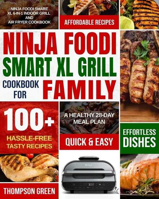 Ninja Foodi Smart XL Grill Cookbook for Family: Ninja Foodi Smart XL 6-in-1 Indoor Grill and Air Fryer Cookbook-100+ Hassle-free Tasty Recipes- A Heal - Paperback