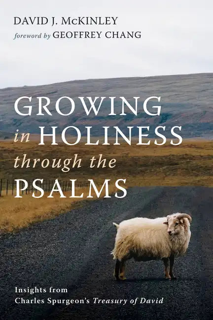 Growing in Holiness Through the Psalms: Insights from Charles Spurgeon's Treasury of David - Hardcover