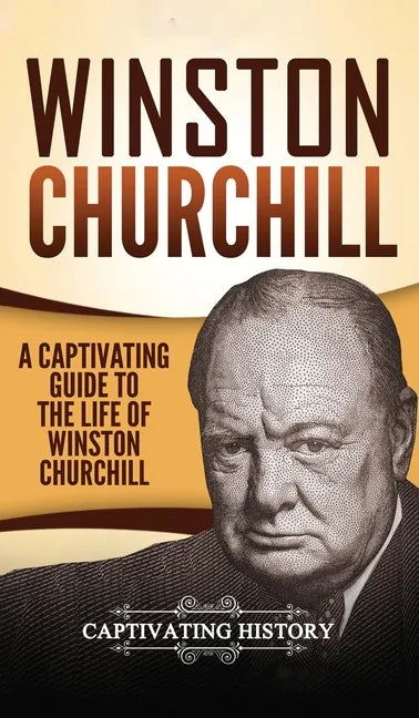 Winston Churchill: A Captivating Guide to the Life of Winston Churchill - Hardcover