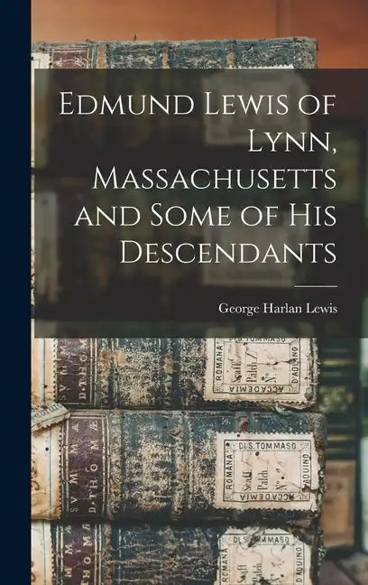 Edmund Lewis of Lynn, Massachusetts and Some of his Descendants - Hardcover