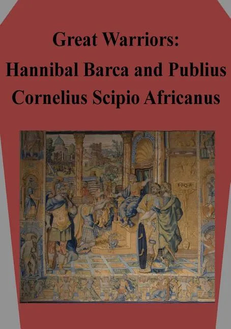 Great Warriors: Hannibal Barca and Publius Cornelius Scipio Africanus - Paperback