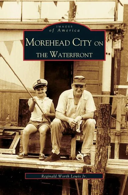 Morehead City on the Waterfront - Hardcover