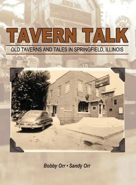 Tavern Talk: Old Taverns and Tales in Springfield Illinois - Hardcover