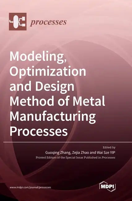 Modeling, Optimization and Design Method of Metal Manufacturing Processes - Hardcover