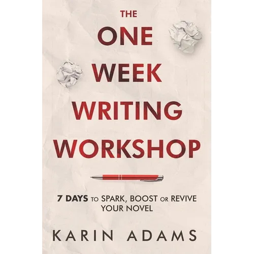 The One Week Writing Workshop: 7 Days to Spark, Boost or Revive Your Novel - Paperback