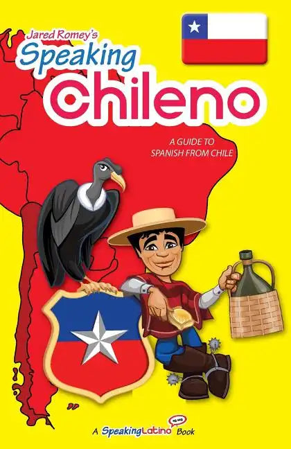 Speaking Chileno: A Guide to Spanish from Chile - Paperback