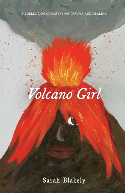 Volcano Girl: A collection of poetry on trauma and healing - Paperback