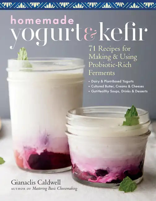 Homemade Yogurt & Kefir: 71 Recipes for Making & Using Probiotic-Rich Ferments - Paperback