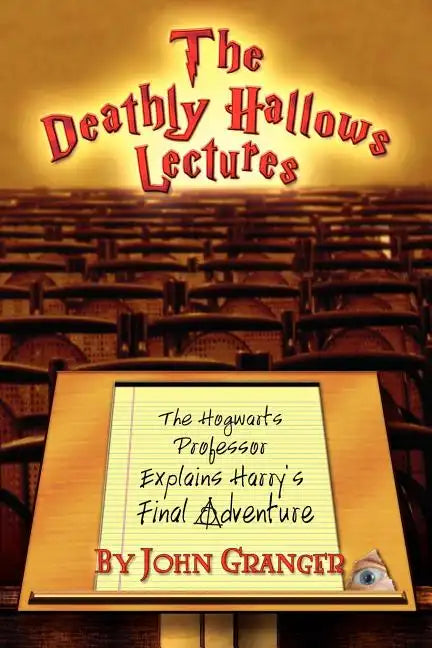 The Deathly Hallows Lectures: The Hogwarts Professor Explains the Final Harry Potter Adventure - Paperback
