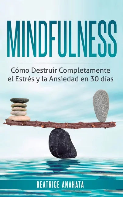 Mindfulness: Como Destruir Completamente el Estres y la Ansiedad en 30 Dias - Paperback
