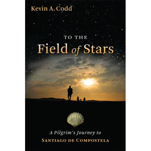 To the Field of Stars: A Pilgrim's Journey to Santiago de Compostela - Paperback