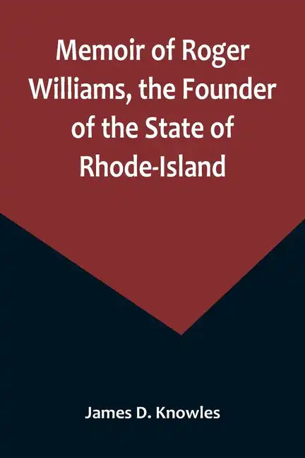 Memoir of Roger Williams, the Founder of the State of Rhode-Island - Paperback