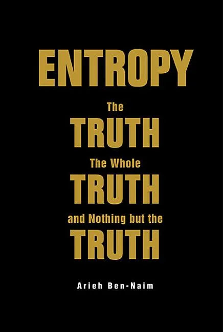 Entropy: The Truth, the Whole Truth, and Nothing But the Truth - Paperback