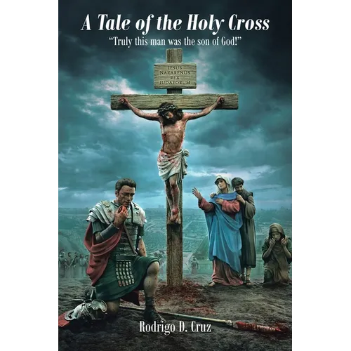 A Tale of the Holy Cross: "Truly this man was the son of God!" - Paperback