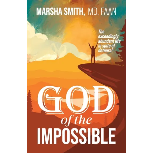 God of the Impossible: The exceedingly abundant life in spite of detours! - Paperback