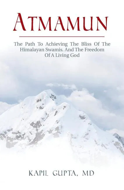 Atmamun: The path to achieving the bliss of the Himalayan Swamis. And the freedom of a living God. - Paperback