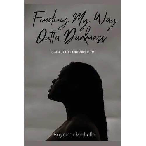 Finding My Way Outta Darkness: A Story of Unconditional Love - Paperback