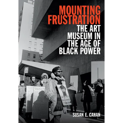 Mounting Frustration: The Art Museum in the Age of Black Power - Paperback