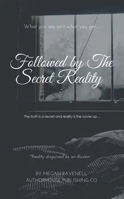 Followed by the Secret Reality: The Truth Is a Secret and Reality Is the Cover Up... - Paperback