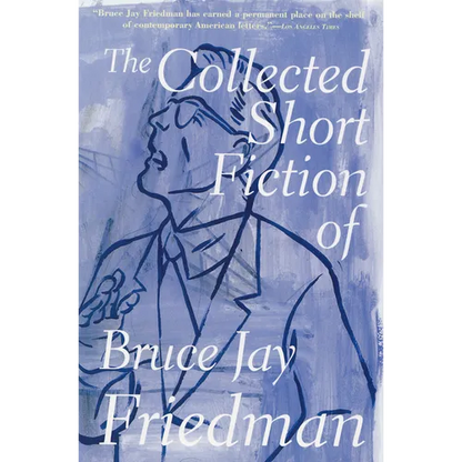 The Collected Short Fiction of Bruce Jay Friedman - Paperback