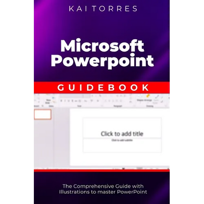 Microsoft PowerPoint Guidebook: The Comprehensive Guide with Illustrations to master PowerPoint - Paperback