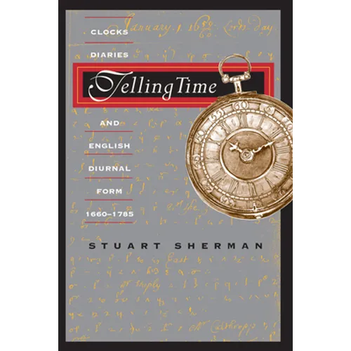 Telling Time: Clocks, Diaries, and English Diurnal Form, 1660-1785 - Paperback