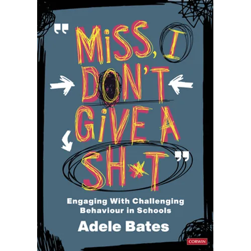Miss, I Don't Give a Sh*t: Engaging with Challenging Behaviour in Schools - Hardcover