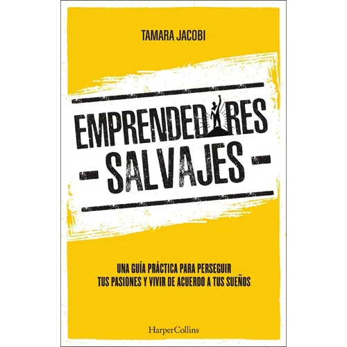 A Emprendedores Salvajes: Una gu��a pr��ctica para perseguir tus pasiones y vivir de acuerdo a tus sue��os - Paperback