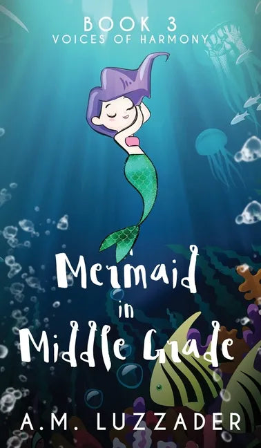 A Mermaid in Middle Grade: Book 3: Voices of Harmony - Hardcover