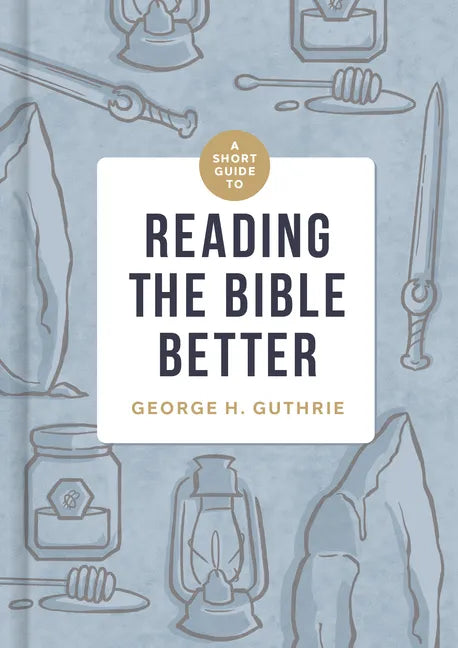 A Short Guide to Reading the Bible Better - Hardcover