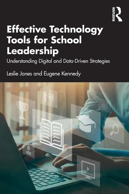 Effective Technology Tools for School Leadership: Understanding Digital and Data-Driven Strategies - Paperback