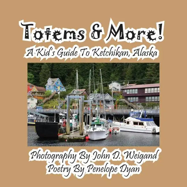 Totems & More! a Kid's Guide to Ketchikan, Alaska - Paperback