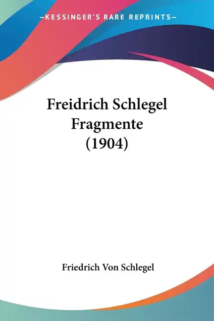 Freidrich Schlegel Fragmente (1904) - Paperback