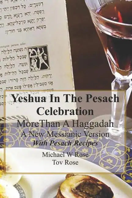 Yeshua In the Pesach Celebration More Than A Haggadah: A New Messianic Version With Pesach Recipes - Paperback