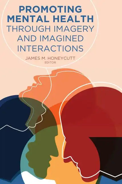 Promoting Mental Health Through Imagery and Imagined Interactions - Paperback