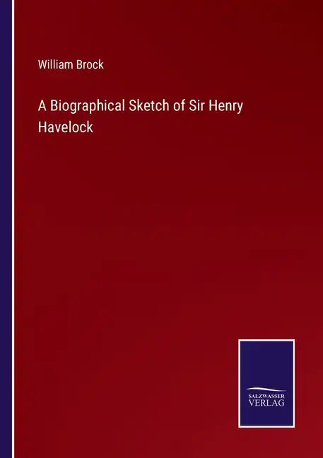 A Biographical Sketch of Sir Henry Havelock - Paperback