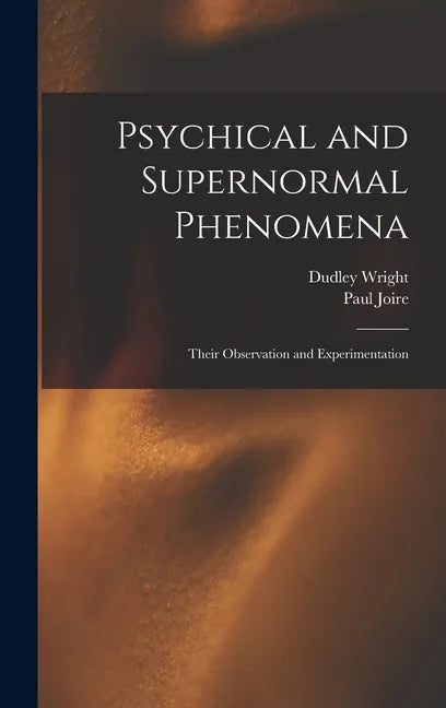 Psychical and Supernormal Phenomena: Their Observation and Experimentation - Hardcover