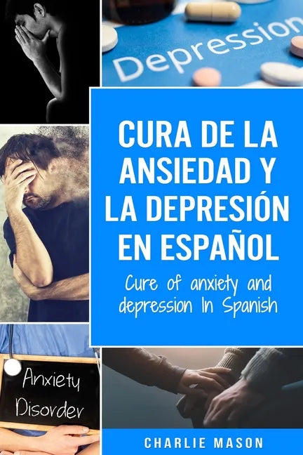 Cura de la ansiedad y la depresión En español/ Cure of anxiety and depression In Spanish - Paperback