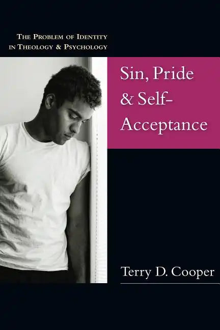 Sin, Pride & Self-Acceptance: The Problem of Identity in Theology Psychology - Paperback