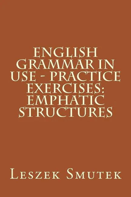 English Grammar in Use - Practice Exercises: Emphatic Structures - Paperback