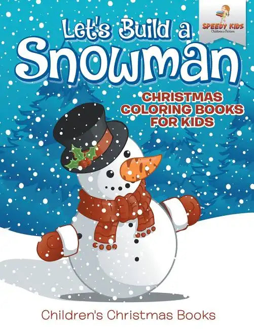 Let's Build A Snowman - Christmas Coloring Books For Kids Children's Christmas Books - Paperback