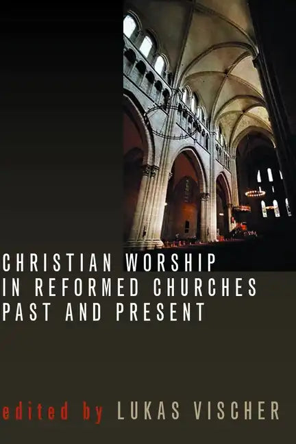 Christian Worship in Reformed Churches Past and Present - Paperback