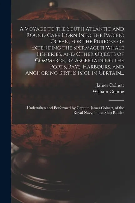 A Voyage to the South Atlantic and Round Cape Horn Into the Pacific Ocean, for the Purpose of Extending the Spermaceti Whale Fisheries, and Other Obje - Paperback