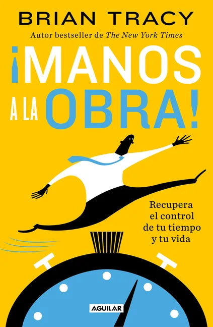 ¡Manos a la Obra!: Recupera El Control de Tu Tiempo Y Tu Vida / Get It Done Now - Paperback