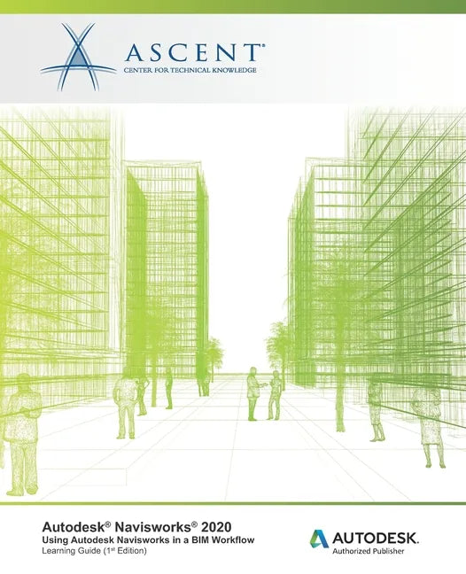 Autodesk Navisworks 2020: Using Autodesk Navisworks in a BIM Workflow: Autodesk Authorized Publisher - Paperback